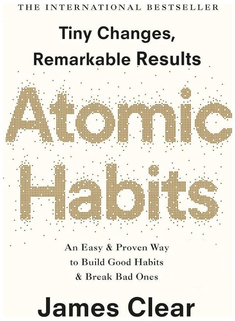 Atomic Habits: An Easy And Proven Way To Build Good Habits And Break Bad Ones Paperback English by James Clear - 2018-11-27