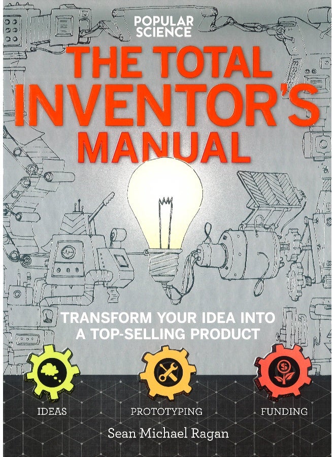 The Total Inventors Manual: Popular Science: 300+ Tips For Transforming Your Idea Into A Top-Selling Product Paperback English by Sean Michael Ragan - 10/Jan/17 - Image 1