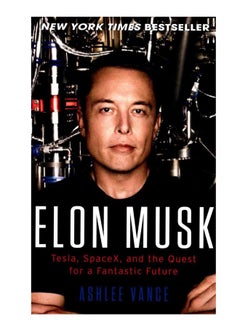 Elon Musk : Tesla, Spacex, And The Quest For A Fantastic Future Paperback English by Ashlee Vance - 05-Apr-16