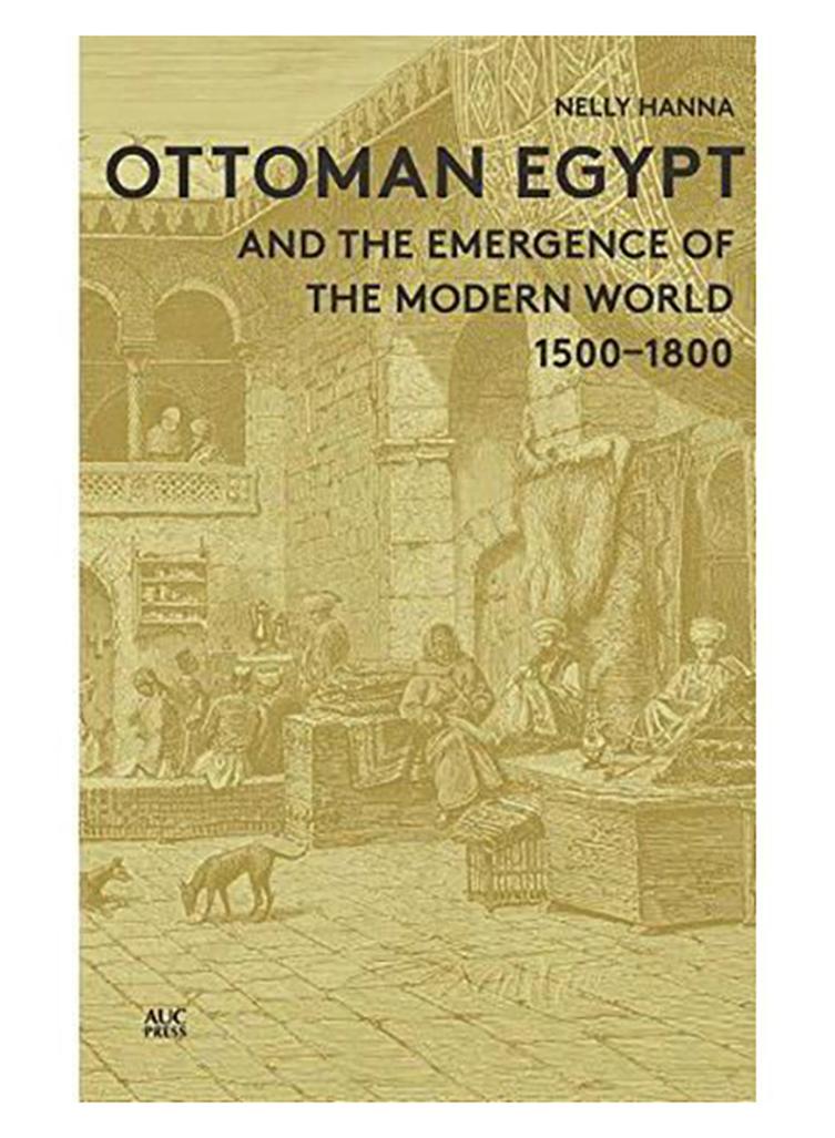Ottoman Egypt And The Emergence Of The Modern World: 1500-1800 Paperback English by Nelly Hanna - 15-Nov-14