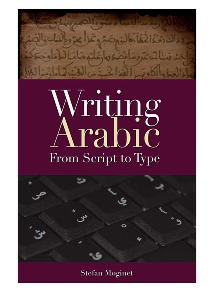 Writing Arabic: From Script To Type Paperback English by Stefan Moginet
