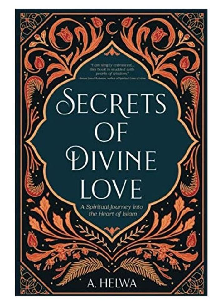 Secrets of Divine Love: A Spiritual Journey into the Heart of Islam Paperback English by A. Helwa - Image 1