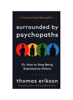 Surrounded by Psychopaths: Or, How to Stop Being Exploited by Others Paperback English by Thomas Erikson - 44110