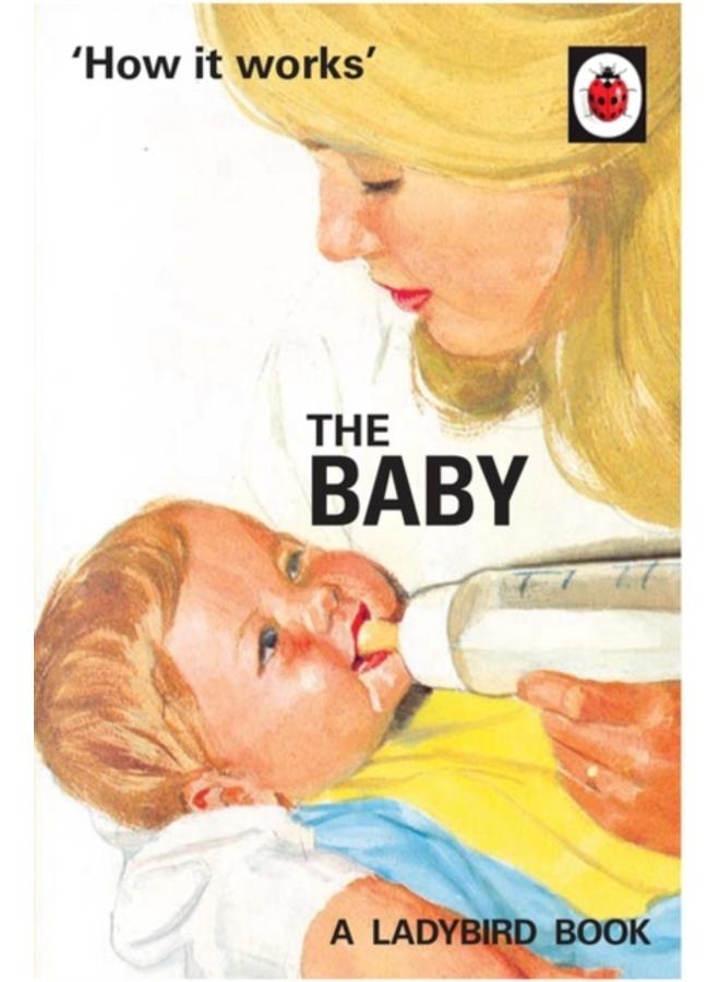 How it Works: The Baby (Ladybird for Grown-Ups) 