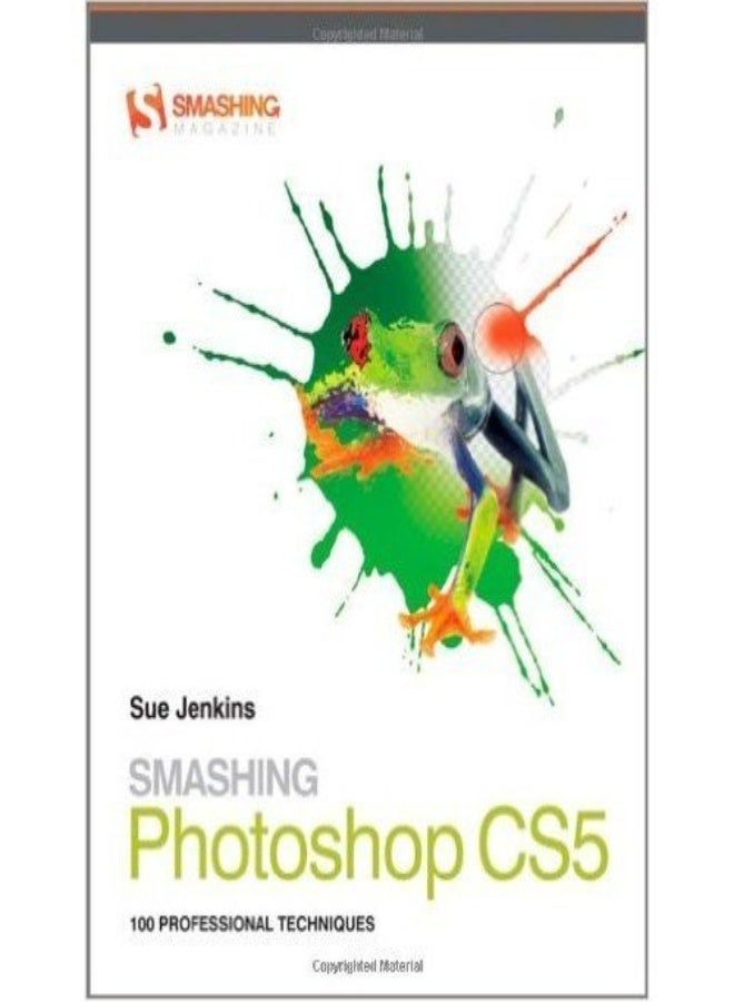 Smashing Photoshop CS5: 100 Professional Techniques (Smashing Magazine Book Series)