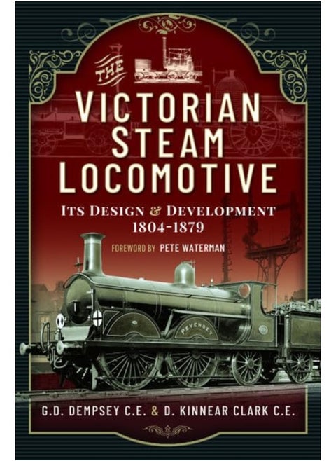 The Victorian Steam Locomotive: Its Design and Development 1804-1879