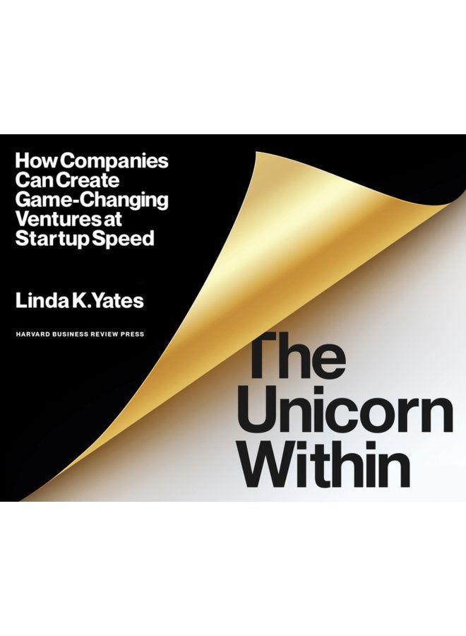The Unicorn Within How Companies Can Create Game Changing Ventures at Startup Speed - Paperback