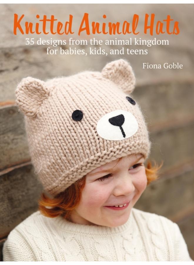 Knitted Animal Hats : 35 Designs from the Animal Kingdom for Babies, Kids, and Teens 