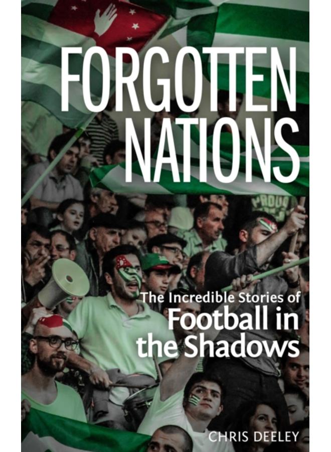 Forgotten Nations : The Incredible Stories of Football in the Shadows 