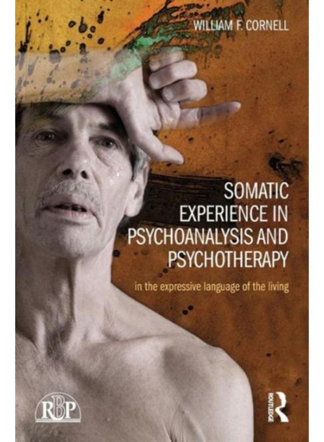 Somatic Experience in Psychoanalysis and Psychotherapy : In the expressive language of the living 