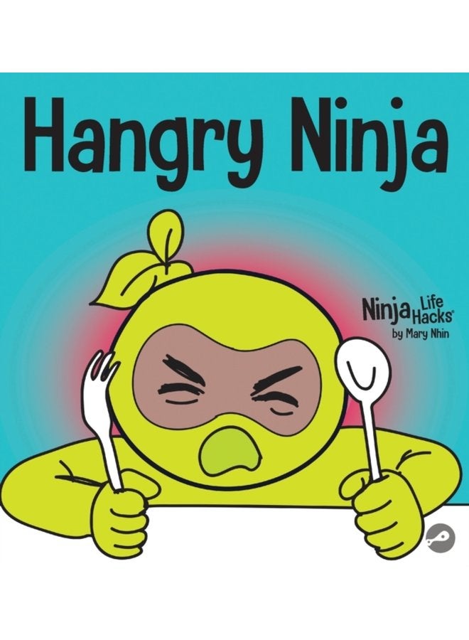Hangry Ninja A Children s Book About Preventing Hanger and Managing Meltdowns and Outbursts 20 - Hardback