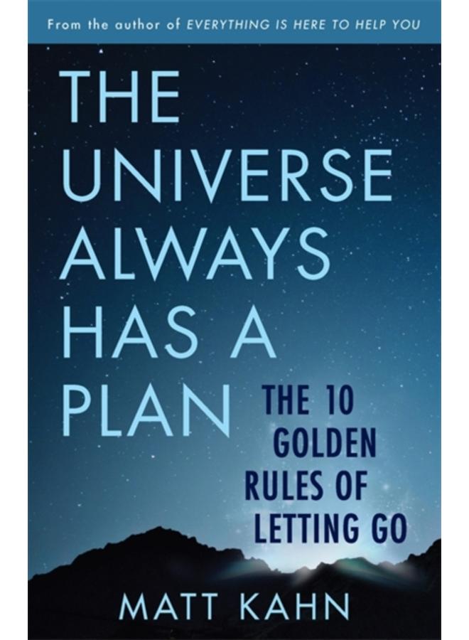 The Universe Always Has a Plan : The 10 Golden Rules of Letting Go