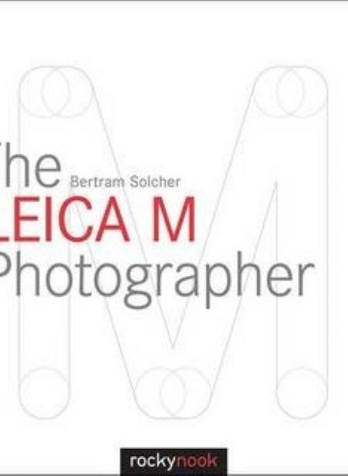 Leica M Photographer: Photographing with Leica's Legendary Rangefinder Cameras