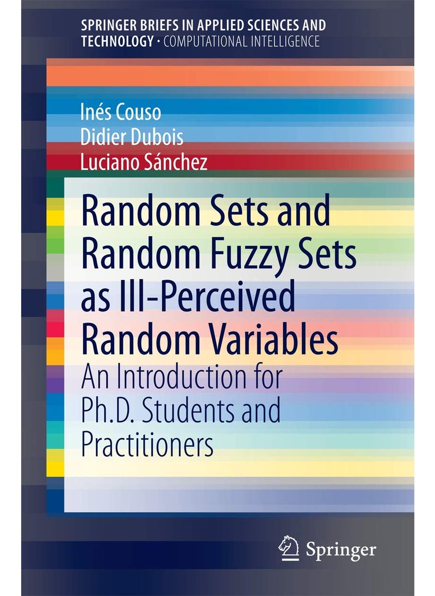 Random Sets and Random Fuzzy Sets as Ill-Perceived Random Variables: An Introduction for Ph.D. Students and Practitioners 