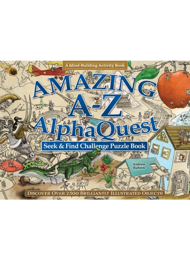 Amazing A-Z AlphaQuest Seek & Find Challenge Puzzle Book : Discover Over 2,500 Brilliantly Illustrated Objects! 