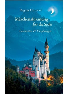 Märchenstimmung für die Seele: Geschichten und Erzählungen 