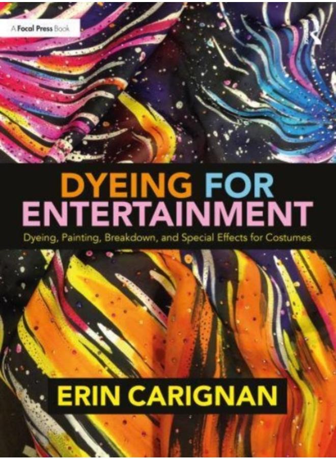 Dyeing for Entertainment: Dyeing, Painting, Breakdown, and Special Effects for Costumes 