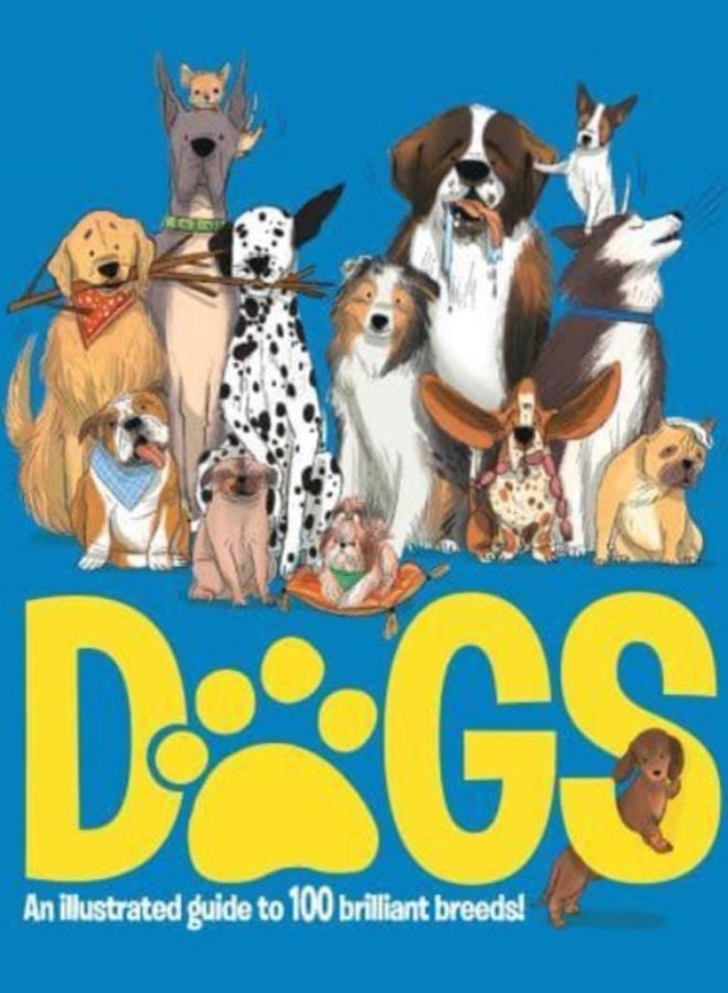 Dogs : An Illustrated Guide to 100 Brilliant Breeds