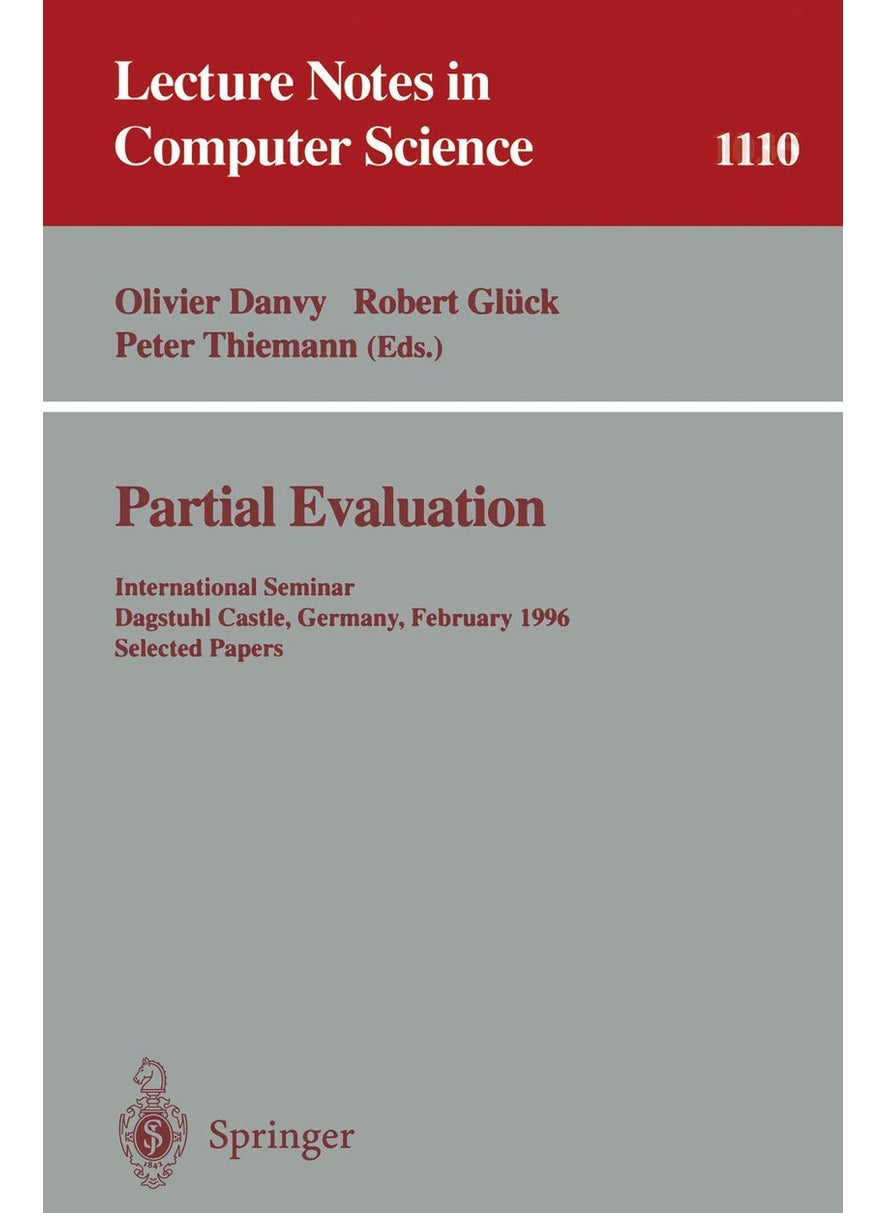 Partial Evaluation: International Seminar, Dagstuhl Castle, Germany, February 12 - 16, 1996. Selected Papers 
