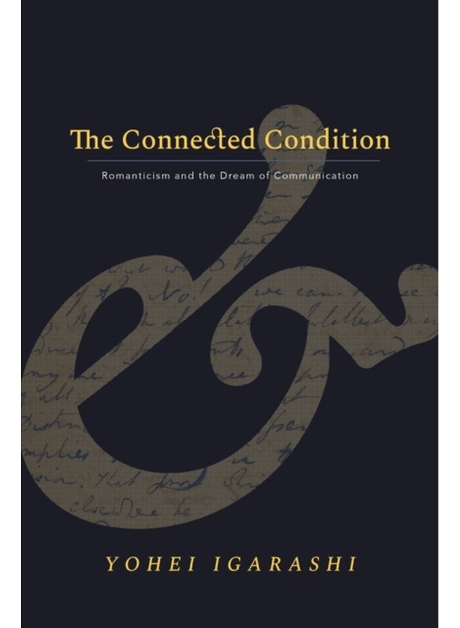 The Connected Condition Romanticism and the Dream of Communication - Hardback