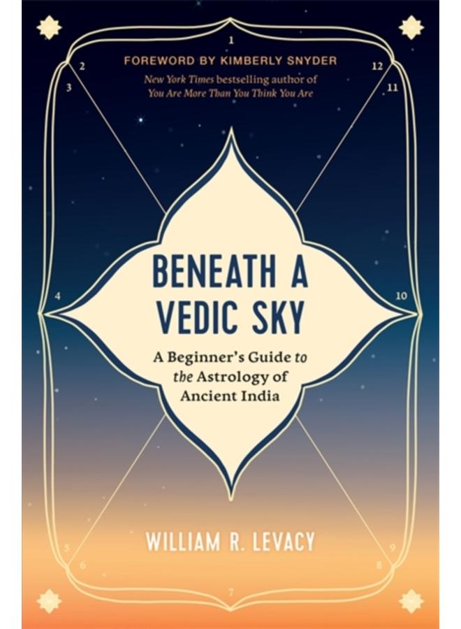 Beneath a Vedic Sky : A Beginner's Guide to the Astrology of Ancient India