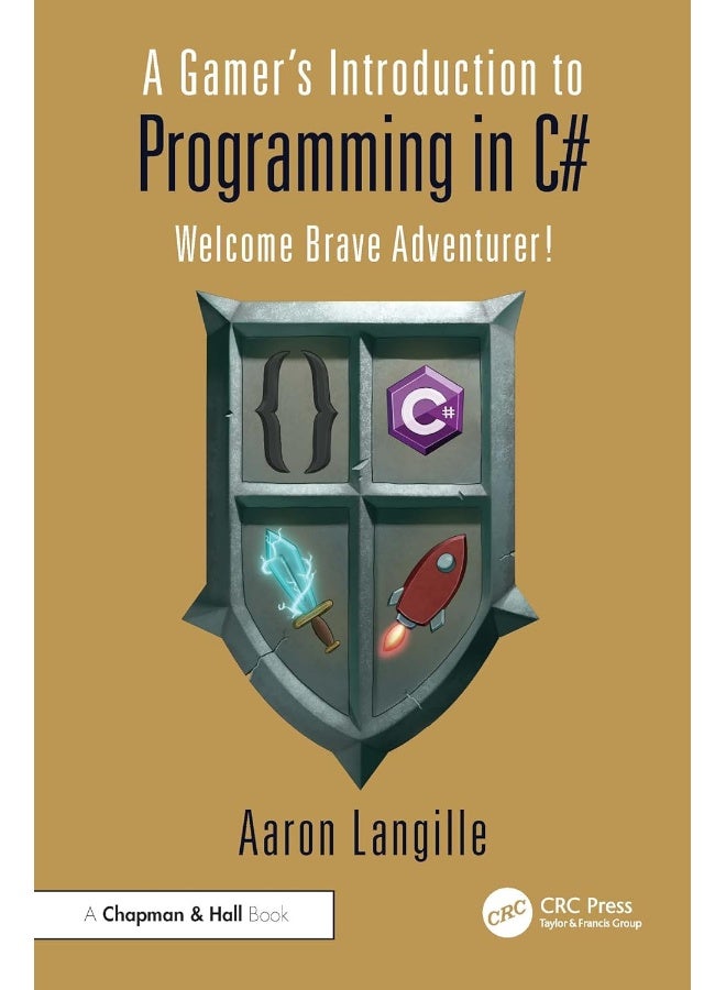 A Gamer's Introduction to Programming in C#: Welcome Brave Adventurer! 