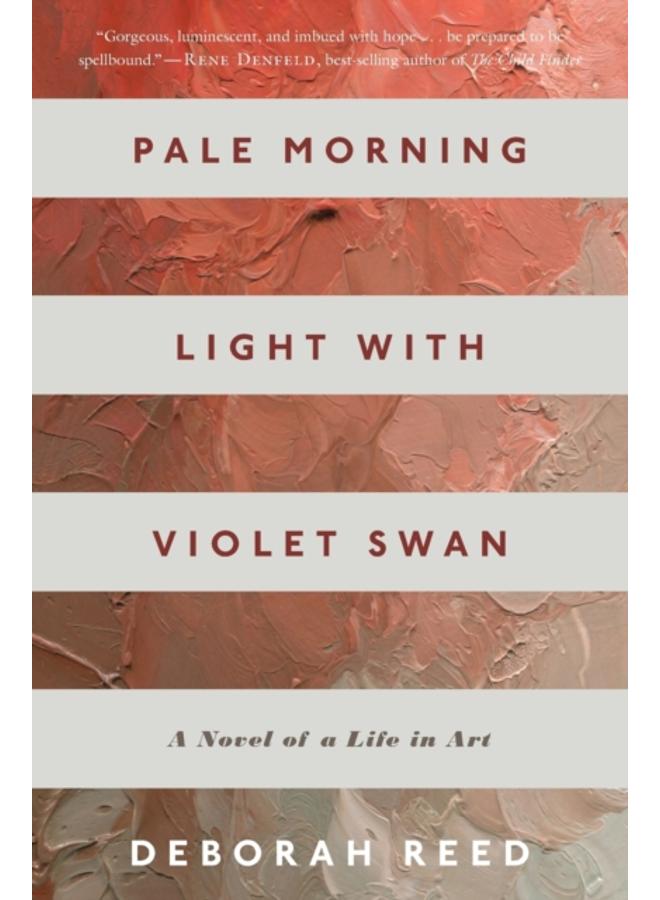 Pale Morning Light With Violet Swan : A Novel of a Life in Art 