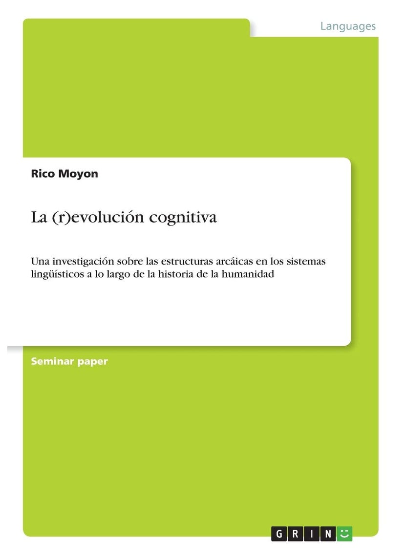 La (r)evolución cognitiva: Una investigación sobre las estructuras arcáicas en los sistemas lingüísticos a lo largo de la historia de la humanidad 