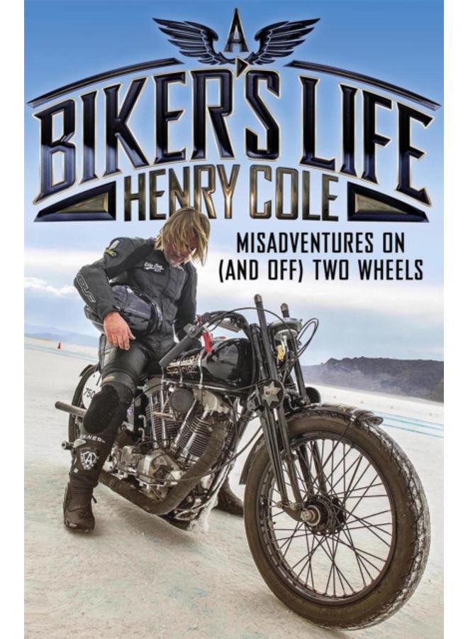 A Biker's Life : Misadventures on (and off) Two Wheels 