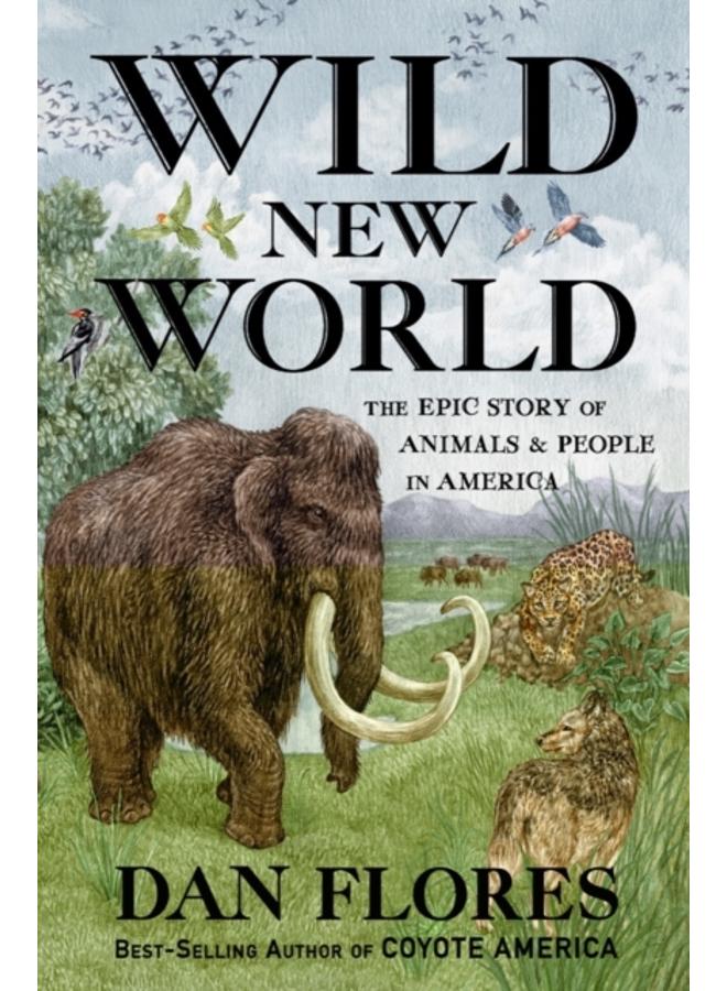 Wild New World : The Epic Story of Animals and People in America