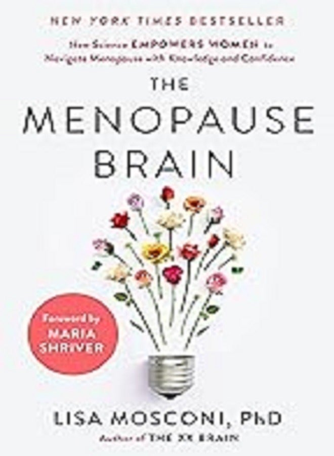 The Menopause Brain: New Science Empowers Women to Navigate the Pivotal Transition with Knowledge and Confidence The Menopause Brain 