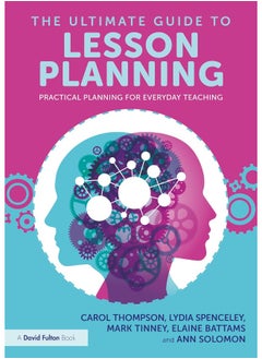 The Ultimate Guide to Lesson Planning: Practical Planning for Everyday Teaching 