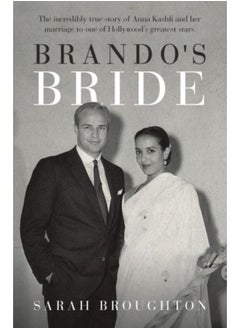 Brando's Bride : The incredibly true story of Anna Kashfi and her marriage to one of Hollywood's greatest stars