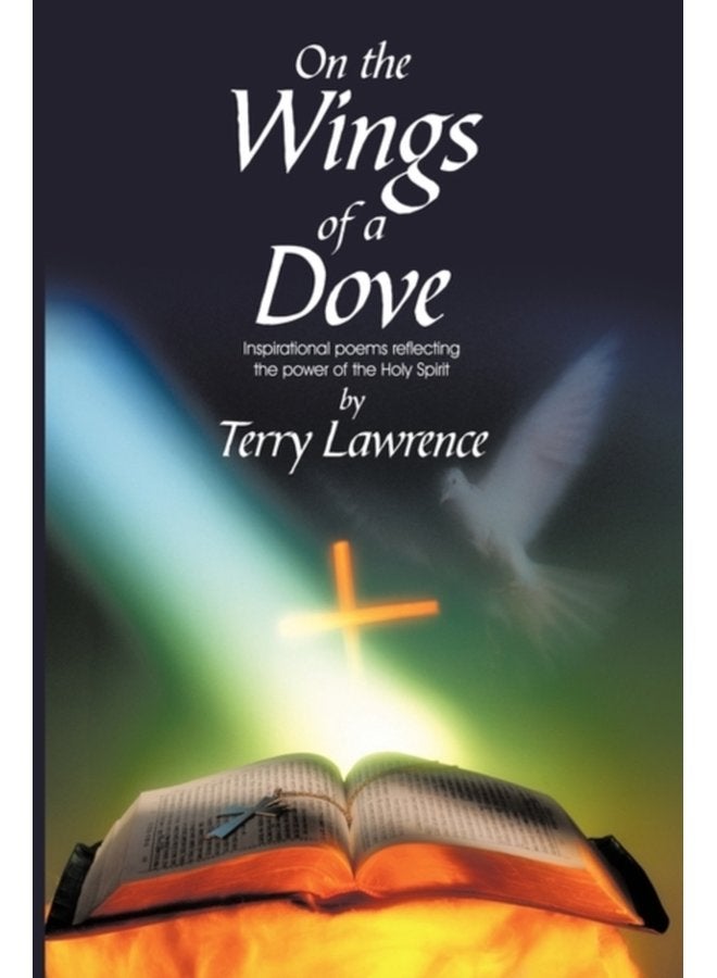On the Wings of a Dove Inspirational poems reflecting the power of the Holy Spirit - Hardback