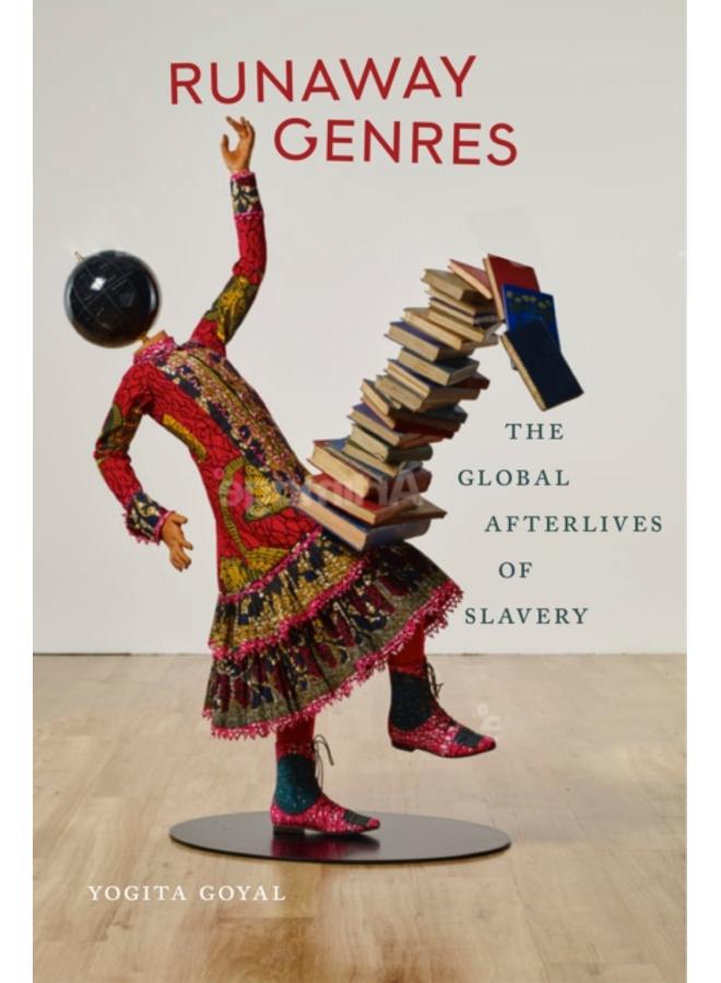 Runaway Genres : The Global Afterlives of Slavery 