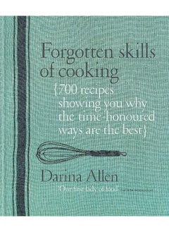 Forgotten Skills of Cooking: 700 Recipes Showing You Why the Time-honoured Ways Are the Best  - Image 2
