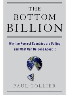 The Bottom Billion: Why the Poorest Countries Are Failing and What Can Be Done about It