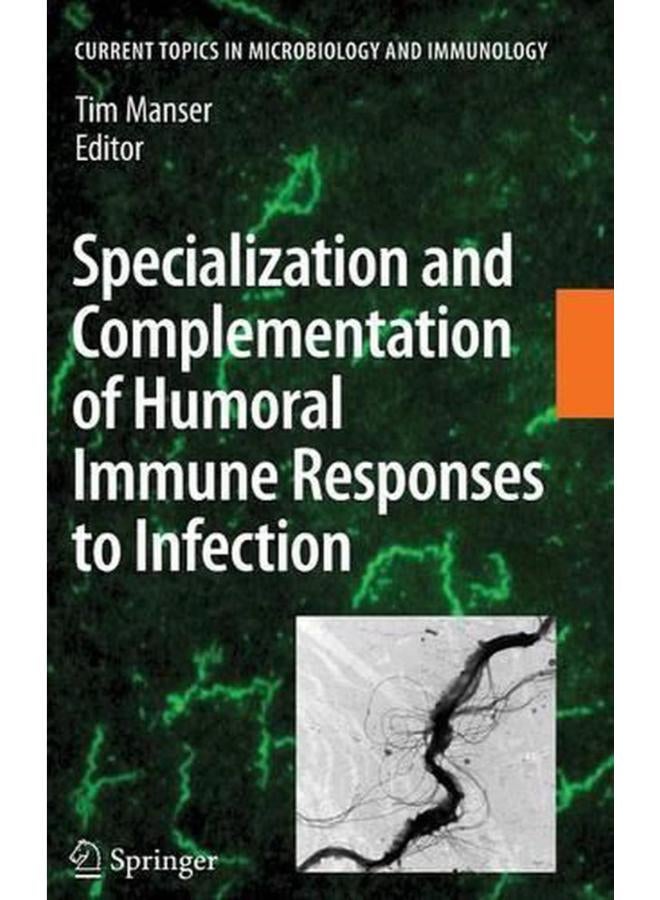 Specialization and Complementation of Humoral Immune Responses to Infection (Current Topics in Microbiology and Immunology) 