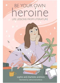 Be Your Own Heroine: Life Lessons from Literature