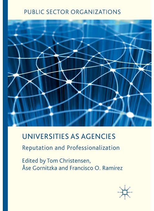 Universities as Agencies: Reputation and Professionalization
