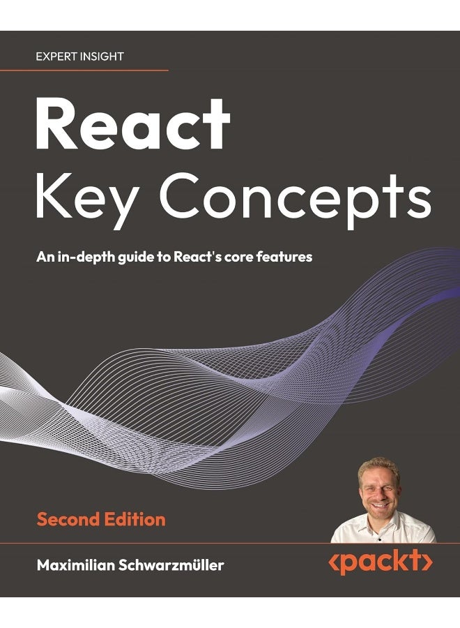 React Key Concepts - Second Edition: An in-depth guide to React's core features