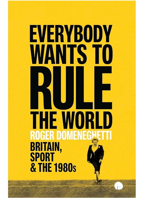 Everybody Wants to Rule the World: Britain, Sport and the 1980s