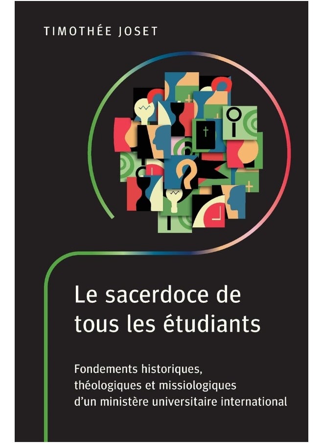 Le sacerdoce de tous les étudiants: Fondements historiques, théologiques et missiologiques d'un ministère universitaire international 