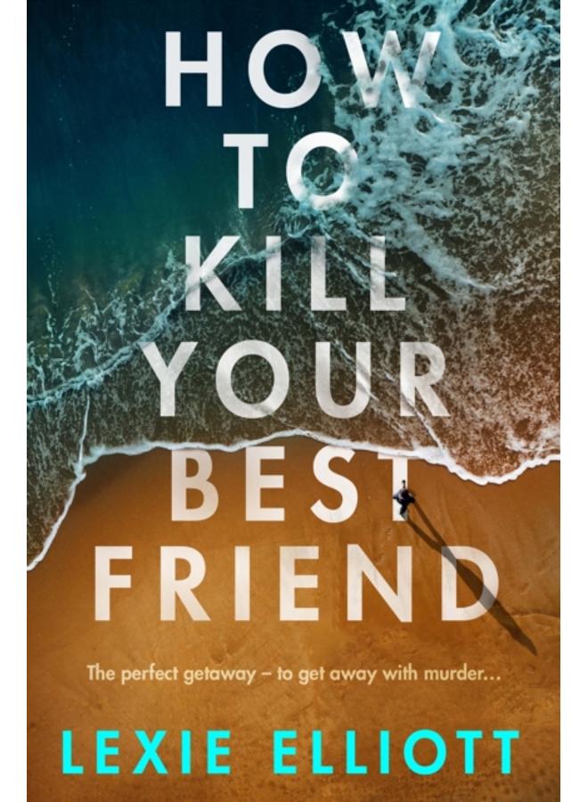 How to Kill Your Best Friend 
