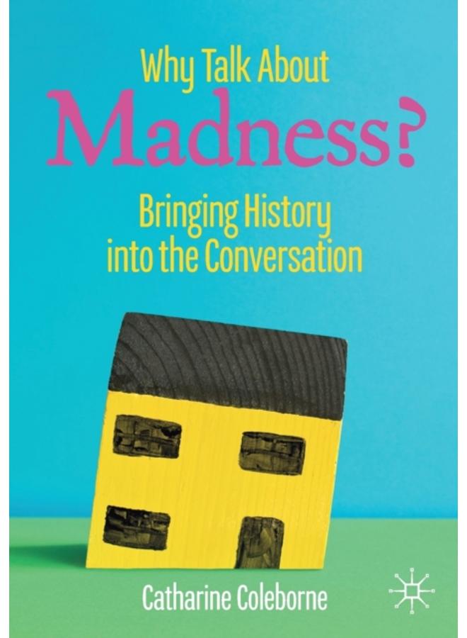 Why Talk About Madness? : Bringing History into the Conversation 