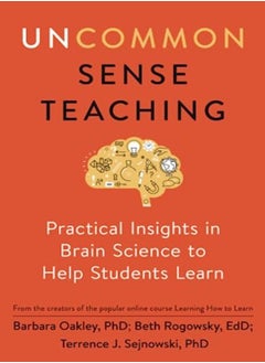 Uncommon Sense Teaching Practical Insights In Brain Science To Help Students Learn by Oakley, Barbara (Barbara Oakley) - Rogowsky, Beth (Beth Rogowsky) - Sejnowski, Terrence J. (Terrence Paperback