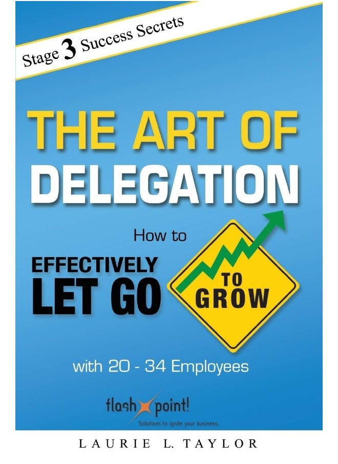 The Art of Delegation: How to Effectively Let Go to Grow with 20-34 Emplo 