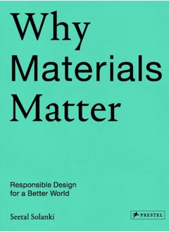 Why Materials Matter : Responsible Design for a Better World