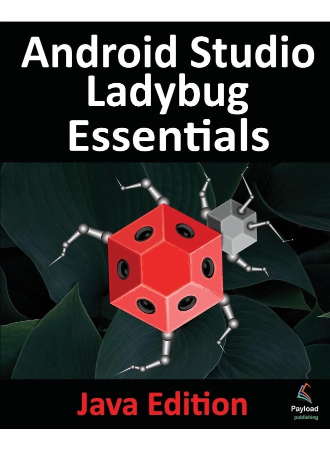 Android Studio Ladybug Essentials - Java Edition: Developing Android Apps Using Android Studio Ladybug and Java  - Image 1