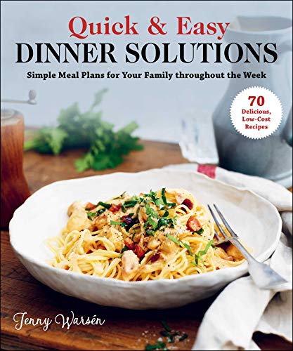 Quick And Easy Dinner Solutions Simple Meal Plans For Your Family Throughout The Week